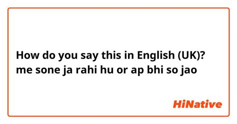 tum bhi so jao in english|Guide: How to Say “Bhaad Mein Jao” in English.